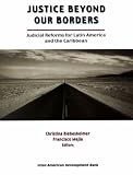 Justice Beyond Our Borders: Judicial Reforms for Latin America and the Caribbean