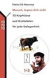 Mensch, &auml;rgere dich nicht: 72 Kopfn&uuml;sse und Knobeleien f&uuml;r jede Gelegenheit - Heinrich Hemme