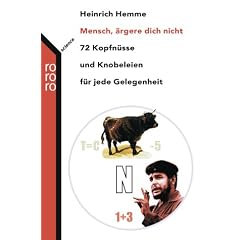 Mensch, �rgere dich nicht: 72 Kopfn�sse und Knobeleien f�r jede Gelegenheit