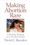Making Abortion Rare: A Healing Strategy for a Divided Nation