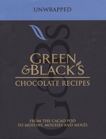 Green & Black's Chocolate Recipes: Unwrapped - From the Cacao Pod to Muffins, Mousses and Moles