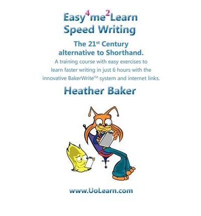 [(Speed Writing, the 21st Century Alternative to Shorthand: A Training Course with Easy Exercises to Learn Faster Writing in Just 6 Hours with the Innovative Bakerwrite System and Internet Links)] [Author: Heather Baker] published on (May, 2009)
