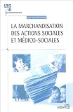 La marchandisation des actions sociales et m�dico-sociales