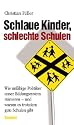 Schlaue Kinder, schlechte Schulen: Wie unfähige Politiker unser Bildungssystem ruinieren - und warum es trotzdem gute Schulen gibt