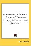Fragments of Science a Series of Detached Essays, Addresses and Reviews