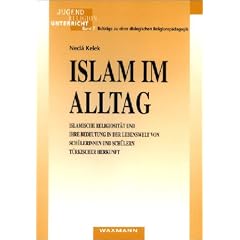 Islam im Alltag. Islamische Religiosit�t und ihre Bedeutung in der Lebenswelt von Sch�lerinnenund Sch�lern t�rkischer Herkunft
