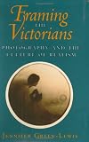 Framing the Victorians: Photography and the Culture of Realism
