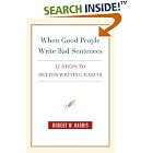 When Good People Write Bad Sentences: 12 Steps to Better Writing Habits by  Robert W. Harris