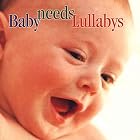 Baby Needs Lullabys by  Johann Sebastian Bach, Johannes Brahms, Frederic Chopin, Claude Debussy, and Edvard Grieg 