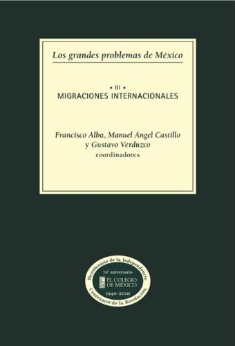 Los grandes problemas de México. Migraciones internacionales: Volumen III (Spanish Edition)