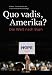 Quo vadis, Amerika?: Die Welt...