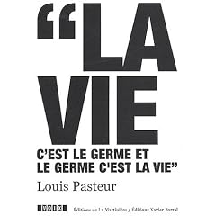 Louis Pasteur (1822-1895) : La vie c'est le germe et le germe c'est la vie