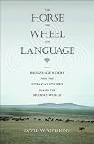The Horse, the Wheel, and Language: How Bronze-Age Riders from the Eurasian Steppes Shaped the Modern World