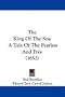 The King Of The Sea: A Tale Of The Fearless And Free (1852)