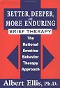 Better, Deeper And More Enduring Brief Therapy: The Rational Emotive Behavior Therapy Approach