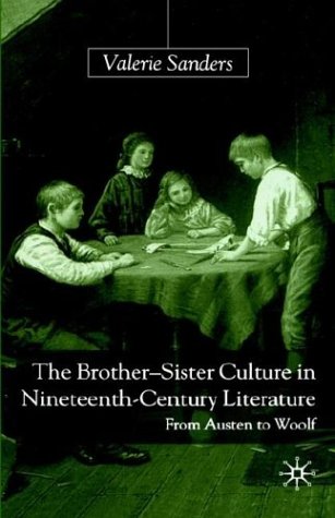 The Brother-sister Culture in Nineteenth-century Literature: From Austen to Woolf
