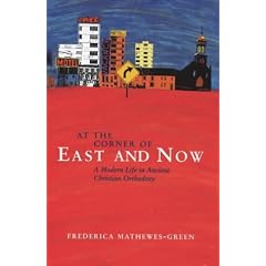 At the Corner of East and Now: A Modern Life in Ancient Christian Orthodoxy