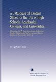 A Catalogue of Lantern Slides for the Use of High Schools, Academies, Colleges, and Universities.: Illustrating Chiefly Greek and Roman Archaeology. Together ... for Teachers of Physiography. Suppl. 3