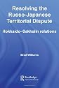 Resolving the Russo-Japanese Territorial Dispute: Hokkaido-Sakhalin Relations (Nissan Institute/Routledge Japanese Studies)