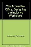 The accessible office : designing the inclusive workplace