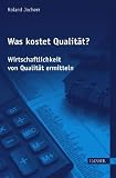 Was kostet Qualität? - Wirtschaftlichkeit von Qualität ermitteln
