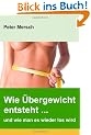 Wie �bergewicht entsteht ... und wie man es wieder los wird