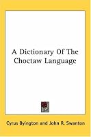 A Dictionary Of The Choctaw Language (Kessinger Publishing's Rare Reprints)