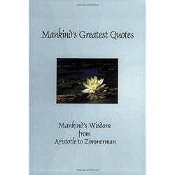 Mankind's Greatest Quotes: Mankind's Wisdom from Aristotle to Zimmerman