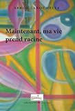 Maintenant, ma vie prend racine (French Edition)