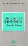 The Cognitive Neuropsychology of Schizophrenia (Essays in Cognitive Psychology),
Christopher Donald Frith