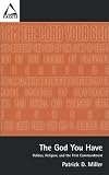 The God You Have: Politics, Religion, and the First Commandment (Facets)