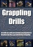 Grappling Drills for Brazilian Jiu Jitsu and Submission Grappling