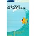 Wenn pl�tzlich die Angst kommt: Panikattacken verstehen und �berwinden