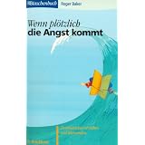 Wenn pl�tzlich die Angst kommt: Panikattacken verstehen und �berwindenvon "Roger Baker"