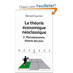 La th�orie �conomique n�oclassique. Tome 2, Macro�conomie, th�orie des jeux