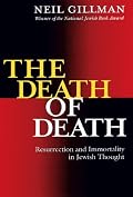 The Death of Death: Resurrection and Immortality in Jewish Thought