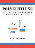 Polyethylene Film Extrusion: A Process Manual
