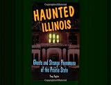 Image of Haunted Illinois: Ghosts and Strange Phenomena of the Prairie State (Haunted Series)