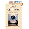 The End Of Suffering: Fearless Living in Troubled Times..Or..How to Get of Hell Free