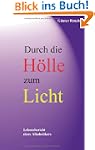 Durch die H�lle zum Licht. Lebensberi...