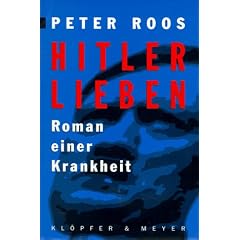 Hitler Lieben. Roman einer Krankheit