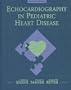 Echocardiography In Pediatric Heart Disease, 2e