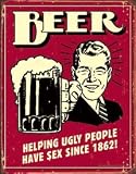 BCREATIVE TIN SIGNS * BEER HELPING UGLY PEOPLE