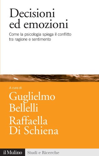 Decisioni ed emozioni: Come la psicologia spiega il conflitto tra ragione e sentimento (Studi e ricerche) (Italian Edition)