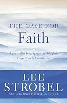 The Case for Faith: A Journalist Investigates the Toughest Objections to Christianity (Case for  Series)