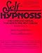 Self-hypnosis: The Complete Manual for Health and Self-change