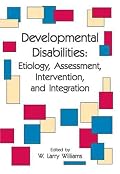 Developmental Disabilities: Etiology, Assessment, Intervention, And Integration