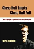 Review Paul Chapman Publishing - Lucky Duck Books  / Glass Half-Empty, Glass Half-Full: How Asperger's Syndrome Changed My Life (Lucky Duck Books)