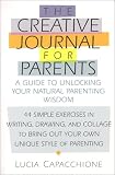 Creative Journal for Parents: A Guide to Unlocking Your Natural Parenting Wisdom