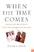 When the Time Comes: Families with Aging Parents Share Their Struggles and Solutions